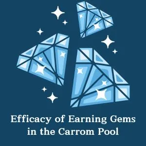 Efficacy of Earning Gems in the Carrom Pool
